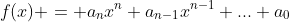 f(x) = a_nx^n+a_{n-1}x^{n-1}+...+a_0