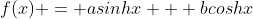 f(x) = asinhx + bcoshx