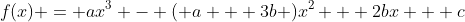 f(x) = ax^3 - ( a + 3b )x^2 + 2bx + c