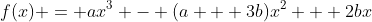 f(x) = ax^3 - (a + 3b)x^2 + 2bx