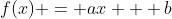 f(x) = ax + b\;\& \;a \ne 0