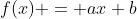 f(x) = ax+b
