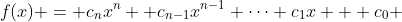 f(x) = c_nx^n +c_{n-1}x^{n-1}+\cdots c_1x + c_0 