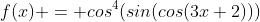 f(x) = cos^4(sin(cos(3x+2)))
