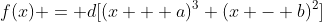 f(x) = d[(x + a)^3 (x - b)^2]