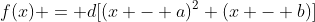 f(x) = d[(x - a)^2 (x - b)]