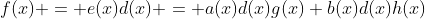 f(x) = e(x)d(x) = a(x)d(x)g(x)+b(x)d(x)h(x)