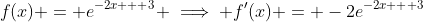 f(x) = e^{-2x + 3} \implies f'(x) = -2e^{-2x + 3}