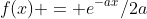 f(x) = e^{-ax}/{2a}