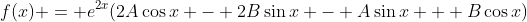 f(x) = e^{2x}(2A\cos{x} - 2B\sin{x} - A\sin{x} + B\cos{x})