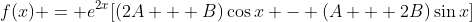 f(x) = e^{2x}[(2A + B)\cos{x} - (A + 2B)\sin{x}]
