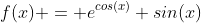 f(x) = e^{cos(x)}+sin(x)