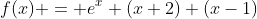 f(x) = e^x (x+2) (x-1)