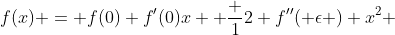f(x) = f(0)+f'(0)x+ \frac {1}{2} f''( \epsilon ) x^2 
