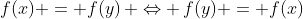 f(x) = f(y)\, \Leftrightarrow \,f(y) = f(x)
