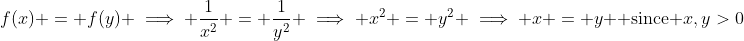f(x) = f(y) \implies \frac{1}{x^2} = \frac{1}{y^2} \implies x^2 = y^2 \implies x = y \mbox{ since }x,y>0