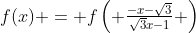 f(x) = f\left( \tfrac{-x-\sqrt{3}}{\sqrt{3}x-1} \right)