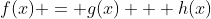 f(x) = g(x) + h(x)