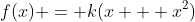 f(x) = k(x + x^2)