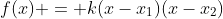 f(x) = k(x-x_{1})(x-x_{2})