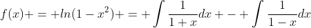 f(x) = ln(1-x^2) = \int{{1\over{1+x}}dx} - \int{{1\over{1-x}}dx}