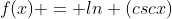 f(x) = ln (cscx)