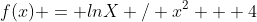 f(x) = lnX / x^2 + 4