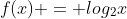 f(x) = log_2x