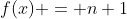 f(x) = n+1