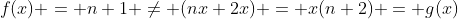f(x) = n+1 \neq (nx+2x) = x(n+2) = g(x)