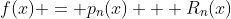 f(x) = p_n(x) + R_n(x)