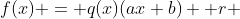 f(x) = q(x)(ax+b)+ r 