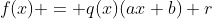 f(x) = q(x)(ax+b)+r