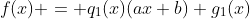 f(x) = q_1(x)(ax+b)+g_1(x)
