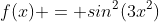 f(x) = sin^2(3x^2)