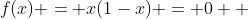 f(x) = x(1-x) = 0  