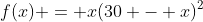 f(x) = x(30 - x)^2