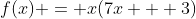 f(x) = x(7x + 3)