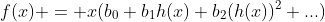 f(x) = x(b_0+b_1h(x)+b_2(h(x))^2+...)