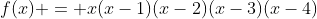 f(x) = x(x-1)(x-2)(x-3)(x-4)
