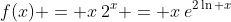 f(x) = x\:2^x = x\:e^{2\ln x}