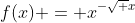 f(x) = x^{-\sqrt x}