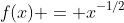 f(x) = x^{-1/2}
