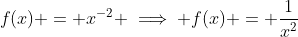 f(x) = x^{-2} \implies f(x) = \frac{1}{x^2}