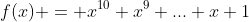 f(x) = x^{10}+x^9+...+x+1