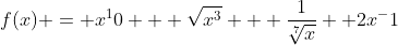 f(x) = x^10 + \sqrt{x^3} + \frac{1}{\sqrt[7]{x}} +2x^-1