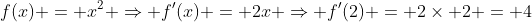 f(x) = x^2 \Rightarrow f'(x) = 2x \Rightarrow f'(2) = 2\times 2 = 4