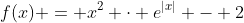 f(x) = x^2 \cdot e^{|x|} - 2