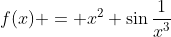 f(x) = x^2 \sin\frac{1}{x^3}