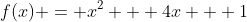 f(x) = x^2 + 4x + 1